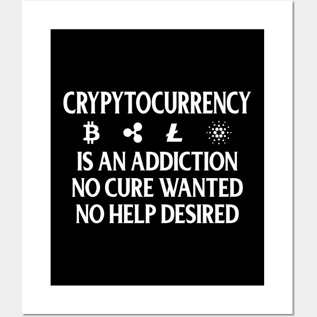 Cryptocurrency Addiction But No Cure Wanted Wall Art by theperfectpresents